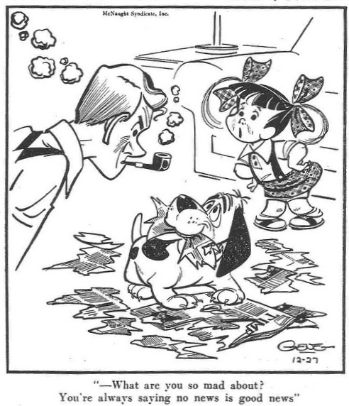 Cartoon of a young child talking to her father who is looking down angrily at the pet dog who has ripped apart a newspaper. Text below reads "What are you so mad about? You're always saying no news is good news."